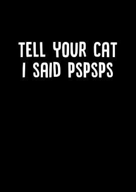 Tell Your Cat I Said