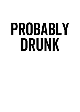 Probably Drunk