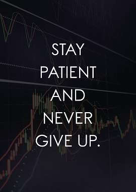 Stay Patient Never Give Up