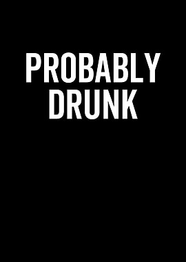 Probably Drunk