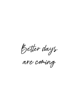 Better days are coming