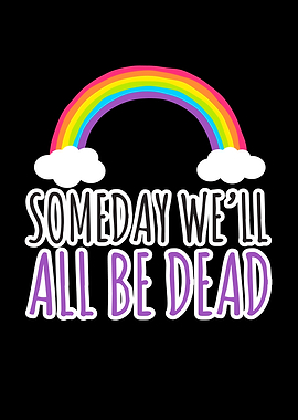 Someday Well All Be Dead