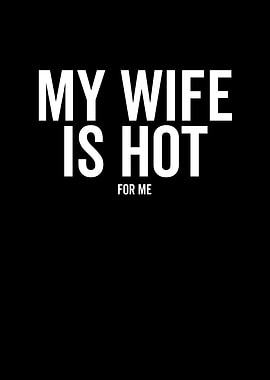 My Wife Is Hot For Me