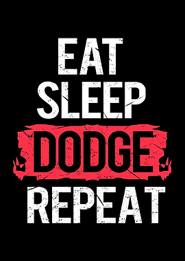 Eat Sleep Dodge Repeat