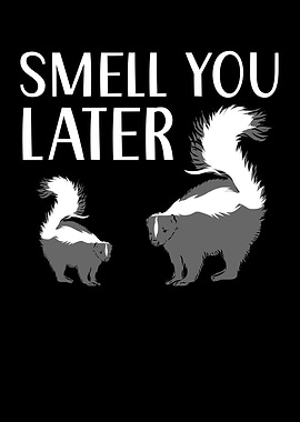 Smell You Later Skunk