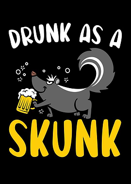 Drunk As A Skunk