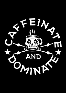 Caffeinate and Dominate