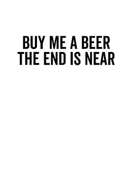 Buy Me a Beer The End Is