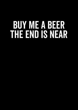 Buy Me a Beer The End Is