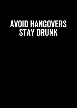 Avoid Hangovers Stay Drunk