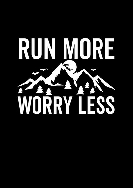 Run More Worry Less