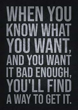 Know What You Want Get It