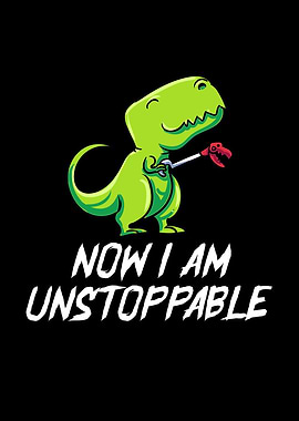 Now I Am Unstoppable TRex