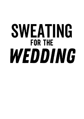 Sweating For The Wedding