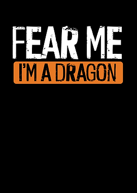 Fear me I am a dragon