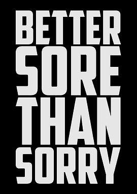 Better Sore Than Sorry