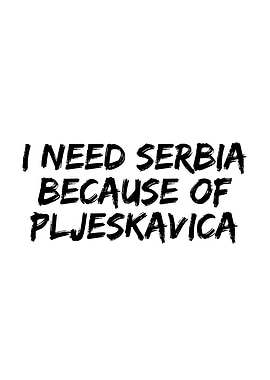I need Serbia