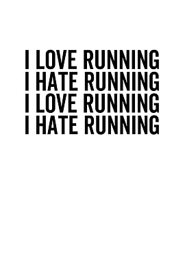 I Love Running I Hate