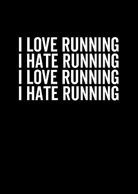I Love Running I Hate
