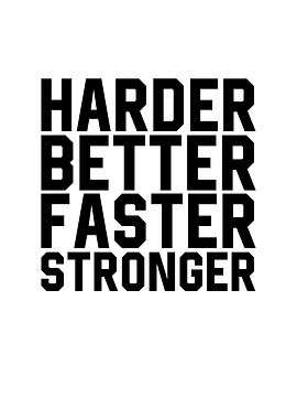 Harder Better Faster