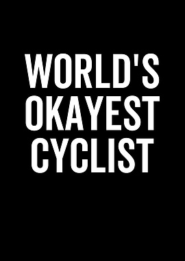 Worlds Okayest Cyclist