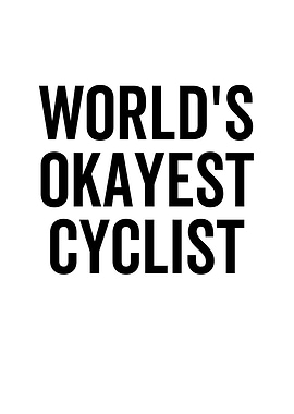 Worlds Okayest Cyclist