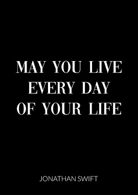 May you live every day