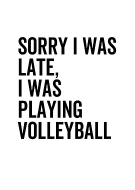 Sorry I Was Late I Was