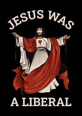 Jesus Was A Liberal