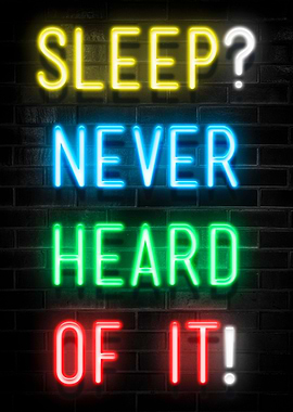 SLEEP NEVER HEARD OF IT