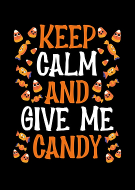 Keep calm and give me cand