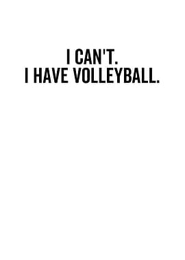 I Cant I Have Volleyball