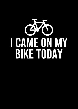 I Came On My Bike