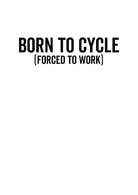 Born To Cycle Forced To