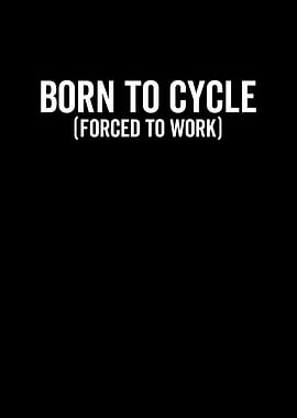 Born To Cycle Forced To