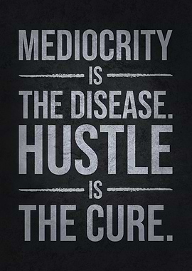 Mediocrity vs Hustle