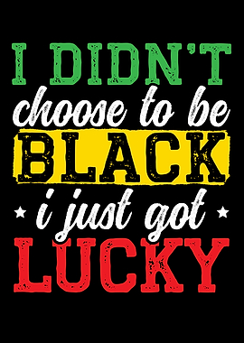 Didnt Choose To Be Black