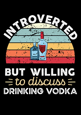 Introverted Drinking Vodka