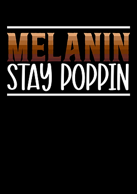 Melanin Stay Poppin