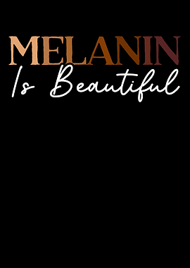 Melanin Is Beautiful
