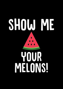 Show Me Your Melons