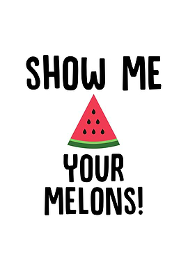 Show Me Your Melons