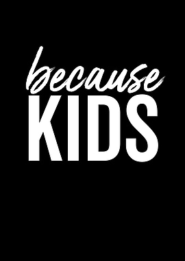 Because Kids