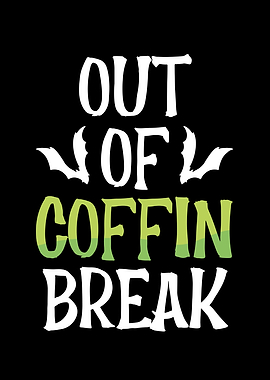 Out of coffin break