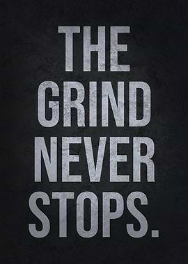 The Grind Never Stops