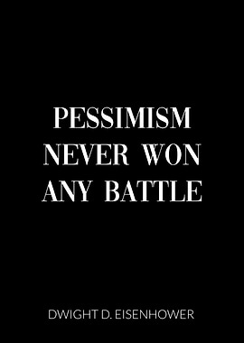 Pessimism never won battle