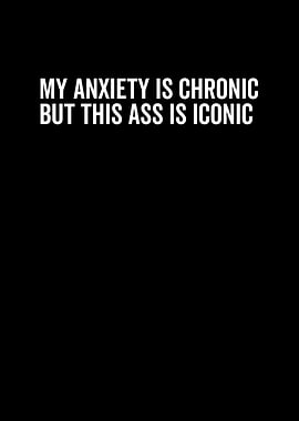 My Anxiety is Chronic But
