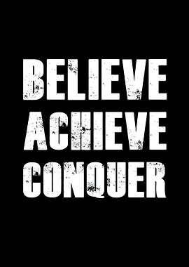 Believe achieve Conquer
