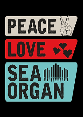 Peace Love Sea Organ