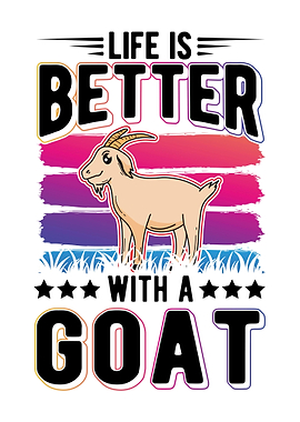 Life Is Better With A Goat